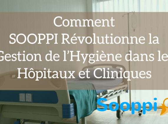 Comment SOOPPI Révolutionne la Gestion de l’Hygiène dans les Hôpitaux et Cliniques